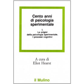 Cento anni di psicologia sperimentale. Le origini della psicologia sperimentale. I processi cognitivi (Vol. 1)
