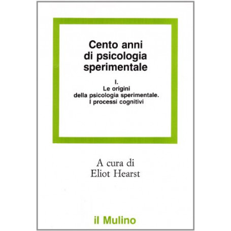 Cento anni di psicologia sperimentale. Le origini della psicologia sperimentale. I processi cognitivi (Vol. 1)