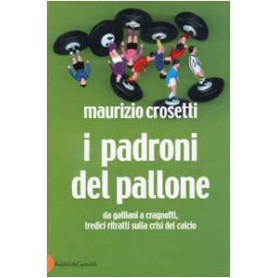 I padroni del pallone. Da Galliani a Cragnotti