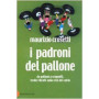 I padroni del pallone. Da Galliani a Cragnotti