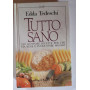Tutto sano. 350 gustose ricette per chi sta bene e vuole stare meglio