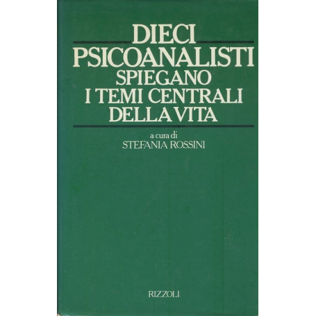 Dieci psicanalisti spiegano i temi centrali della vita