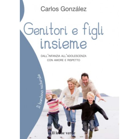Genitori e figli insieme: Dall'infanzia all'adolescenza con amore e rispetto