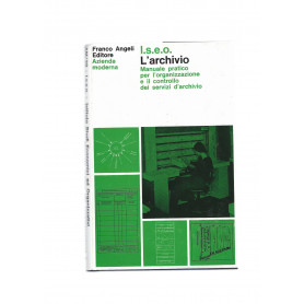L'ARCHIVIO. MANUALE PRATICO PER L'ORGANIZZAZIONE E IL FUNZIONAMENTO DEI SERVIZI D'ARCHIVIO