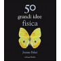 50 grandi idee di fisica
