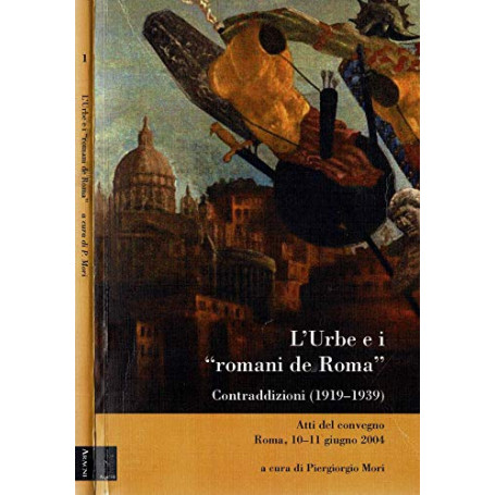 L\'Urbe e i «romani de Roma». Contraddizioni (1919-1939)