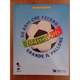 50 anni che fecero grande il pallone 1946 - 1996