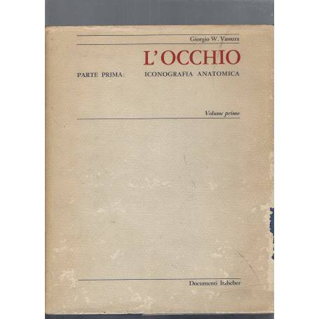 L'OCCHIO. Parte prima: ICONOGRAFIA ANATOMICA. Volume primo e secondo