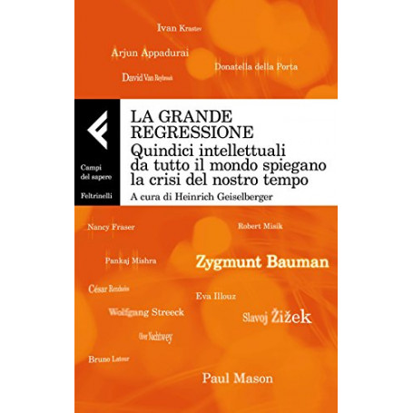 La grande regressione. Quindici intellettuali da tutto il mondo spiegano la crisi del nostro tempo