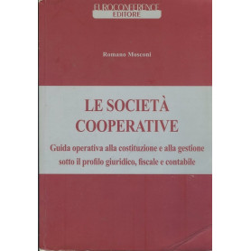 Le società  cooperative : guida operativa alla costituzione e alla gestione sotto il profilo giuridico