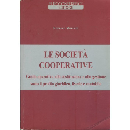 Le società  cooperative : guida operativa alla costituzione e alla gestione sotto il profilo giuridico