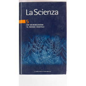 La scienza 5 Dai microrganismi al mondo vegetale