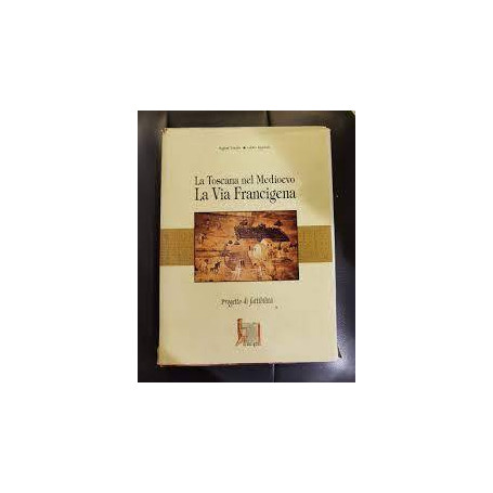 LA TOSCANA NEL MEDIOEVO LA VIA FRANCIGENA REGIONE TOSCANA CARTOGRAFIE E TAVOLE