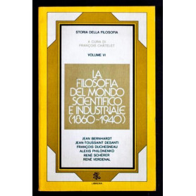 La filosofia del mondo scientifico e industriale 1860 - 1940  Volume VI