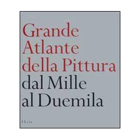 Grande atlante della pittura. Dal Mille al Duemila.