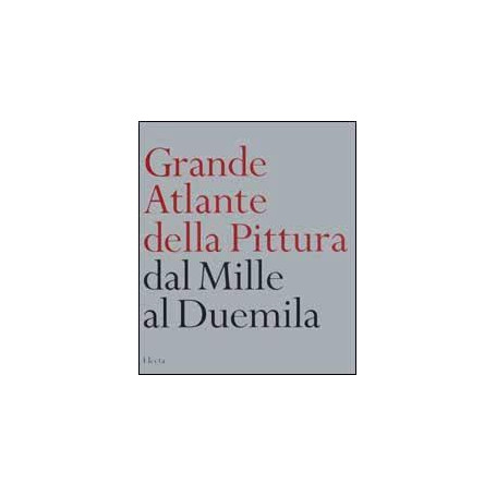 Grande atlante della pittura. Dal Mille al Duemila.