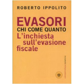Evasori. Chi. Come. Quanto. L'inchiesta sull'evasione fiscale