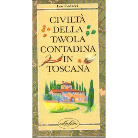 Civiltà  della tavola contadina in Toscana. Ediz. illustrata