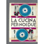 LA CUCINA PER NOI DUE