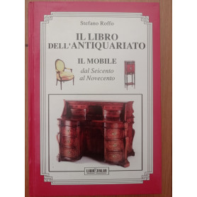 Il libro dell'antiquariato: IL MOBILE dal Seicento al Novecento