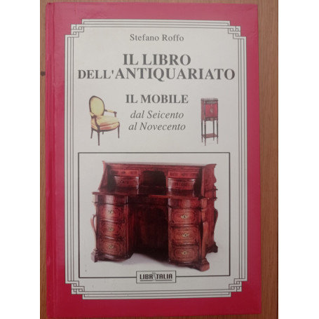 Il libro dell'antiquariato: IL MOBILE dal Seicento al Novecento