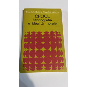 Benedetto Croce Storiografia e idealità  morale