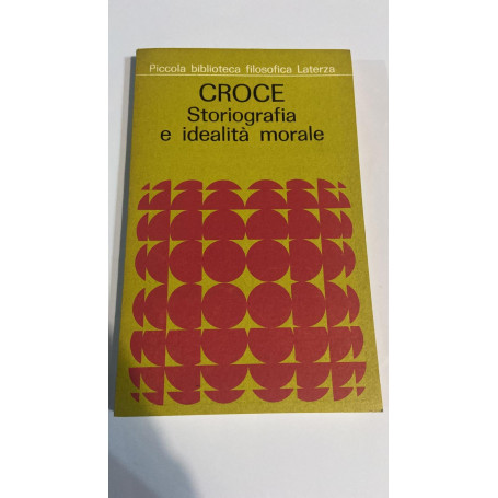 Benedetto Croce Storiografia e idealità  morale