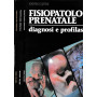 Fisiopatologia prenatale. Diagnosi e profilassi