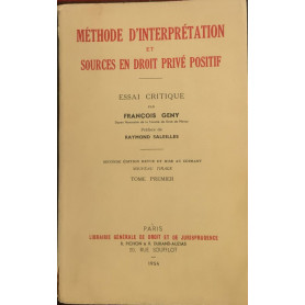 Méthode d'interprétation et sources en droit privé positif : essai critique. Tome premier