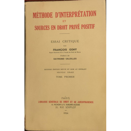 Méthode d'interprétation et sources en droit privé positif : essai critique. Tome premier