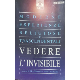 Vedere l'invisibile. Moderne esperienze religiose e trascendentali