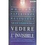 Vedere l'invisibile. Moderne esperienze religiose e trascendentali