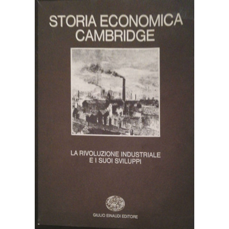 Storia economica Cambridge La rivoluzione industriale e i suoi sviluppi Vol.6