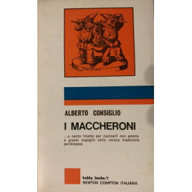 I maccheroni.. e cento ricette per cucinarli con amore e giusto orgoglio nella verace tradizione partenopea