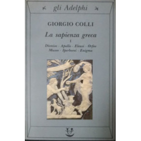La sapienza greca. Dioniso  Apollo  Eleusi  Orfeo  Museo  Iperborrei  Enigma