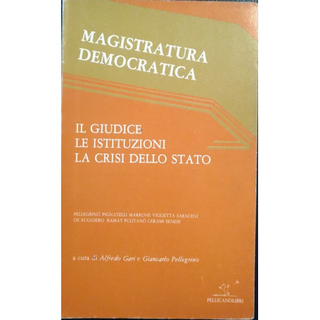 Magistratura democratica. Il giudice. Le istituzioni. La crisi dello Stato.