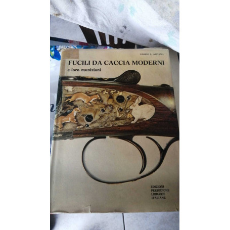 Fucili da caccia moderni e le loro munizioni   edizione illustrata con 281 tra foto e disegni e 12 tavole a colori