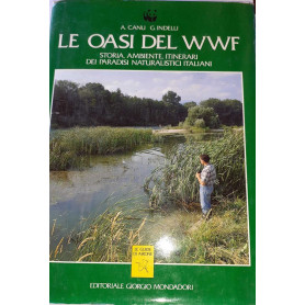 Le oasi del WWF. Storia  ambiente  itinerari dei paradisi naturalistici italiani