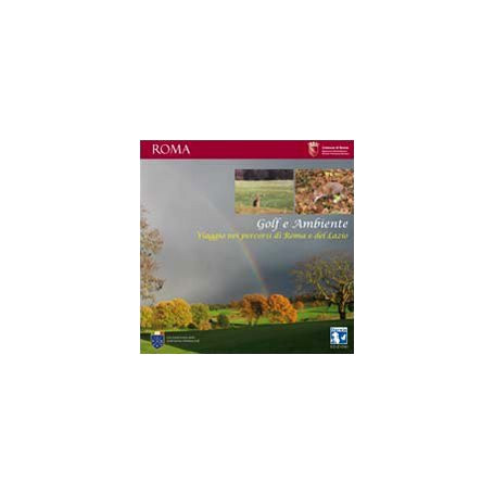 Golf e ambiente. Viaggio nei percorsi di Roma e del Lazio