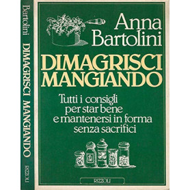 Dimagrisci mangiando. Tutti i consigli per star bene e mantenersi in forma senza sacrifici