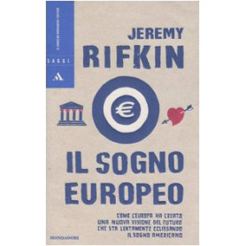 Il sogno europeo. Come l'Europa ha creato una nuova visione del futuro che sta lentamente eclissando il sogno americano