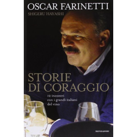 Storie di coraggio. 12 incontri con i grandi italiani del vino