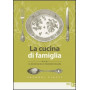 La cucina di famiglia. La ricchezza della tradizione italiana. Secondi piatti