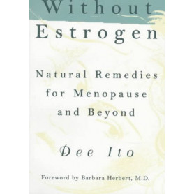 Without Estrogen: Natural Remedies for Menopause and Beyond