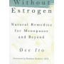 Without Estrogen: Natural Remedies for Menopause and Beyond