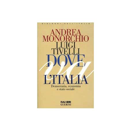 Dove va l'Italia. Democrazia  economia e stato sociale