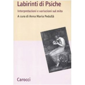 I labirinti di Psiche. Interpretazioni e variazioni sul mito
