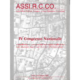 ASSI.R.C.CO. IV Congresso Nazionale. Consolidamento e recupero dell'architettura tradizionale: dagli interventi ingoli agli inte