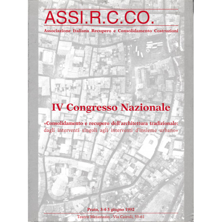ASSI.R.C.CO. IV Congresso Nazionale. Consolidamento e recupero dell'architettura tradizionale: dagli interventi ingoli agli inte