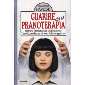 Guarire con la pranoterapia. Scoprirete le forze naturali del vostro inconscio  l'impostazione delle mani e il potere dell'autos